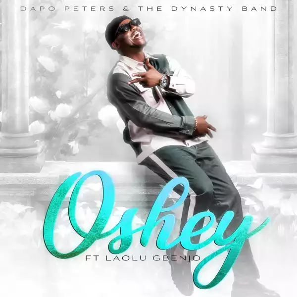 Dapo Peters & The Dynasty Band - Oshey (feat. Laolu Gbenjo)