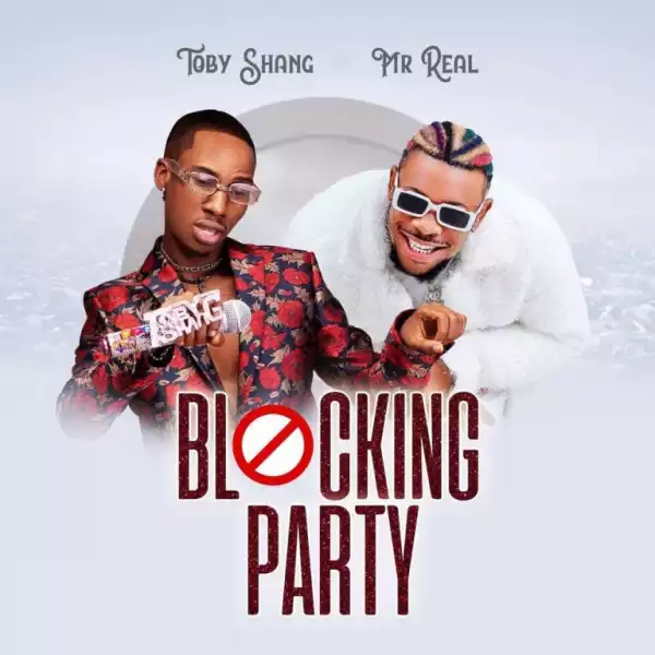 Toby Shang – Blocking Party Ft. Mr Real