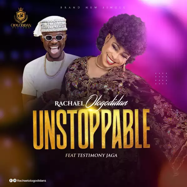 Rachael Ologodidan – Unstoppable ft. Testimony Jaga