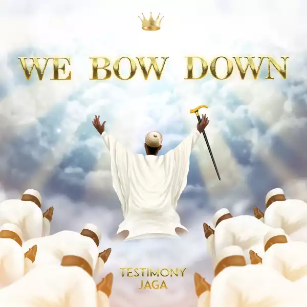 Testimony Jaga – We Bow Down