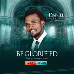 Daniel Ekiko - Be Glorified