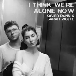 Xavier Dunn Ft. Sarah Wolfe - I Think We’re Alone Now