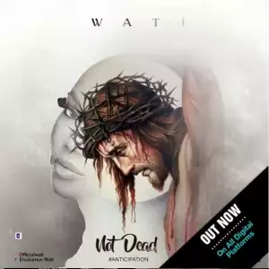 Wati – Not Dead