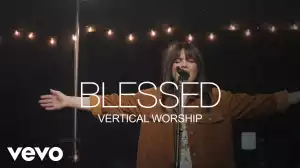 Vertical Worship – Blessed (Video)