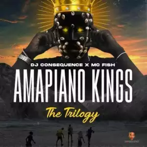 DJ Consequence – Amapiano Kings Mix (The Trilogy)