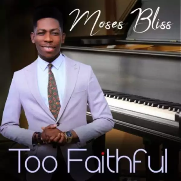 Moses Bliss – Too Faithful (Live)