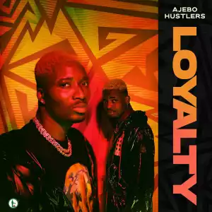 Ajebo Hustlers – Loyalty