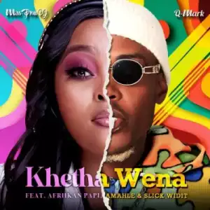 Miss Pru DJ & Q-Mark – Khetha Wena ft Afriikan Papi, Amahle & Slick Widit
