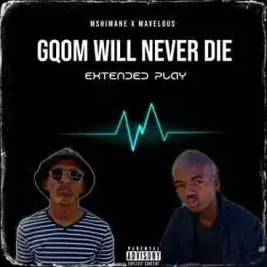 Mshimane & Dj Mavelous – Gqom Will Never Die