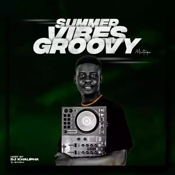 DJ Khalipha – Summer Vibes Groovy Mix