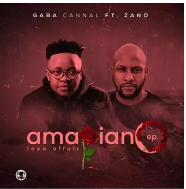 Gaba Cannal – AmaPiano Love Affair Ft. Zano (EP)