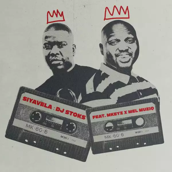 DJ Stoks Ft. MKeyz & Mel Muziq – Siyavela