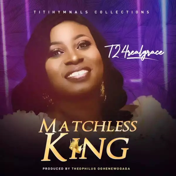 T2 4 Real Grace – Matchless King
