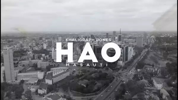 Khaligraph Jones – Hao Ft. Masauti (Music Video)