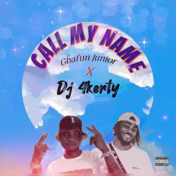 Gbafun Junior – Call My Name Ft. DJ 4Kerty