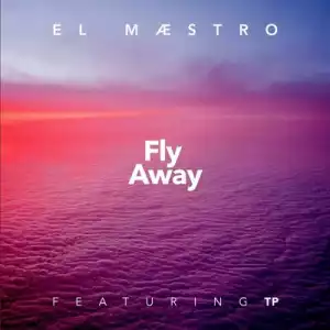El Maestro – Fly Away ft. TP
