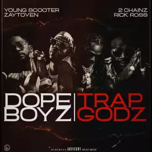 Young Scooter & Zaytoven Feat. 2 Chainz & Rick Ross - Dope Boyz & Trap Godz