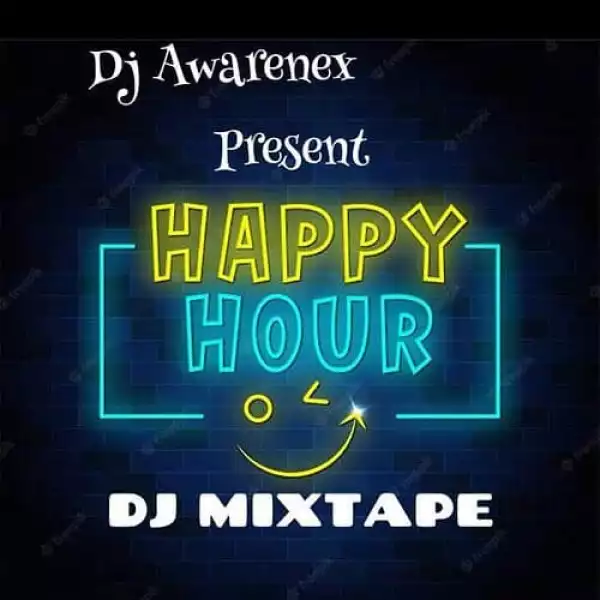 Dj Awarenex – Happy Hour Mixtape