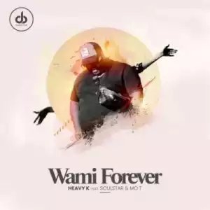 Heavy K – Wami Forever ft Soulstar & Mo T