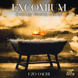 Uzo Oachi – Encomiuim (Doxology Worship Medley)