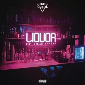 DJ Capital – Liquor Ft. Malachi & Da L.E.S
