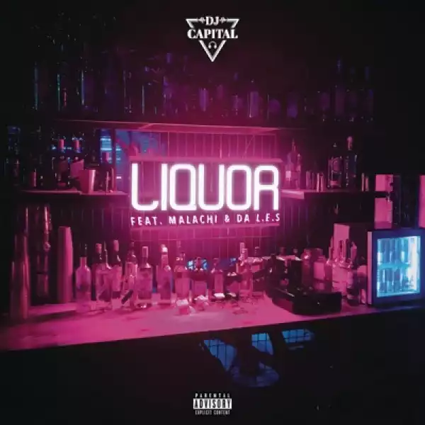 DJ Capital – Liquor Ft. Malachi & Da L.E.S