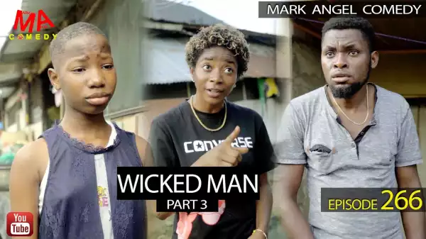 Mark Angel Comedy – WICKED MAN Part 3 (Episode 266) (Video)