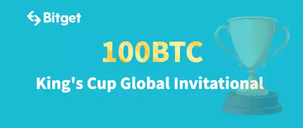Bitget to Launch King’s Cup Global Invitational with a Prize Pool of up to 100 BTC