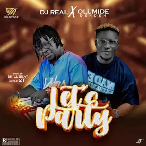 DJ Real – Lets Party Ft. Olumide Den Den