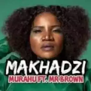 Makhadzi – Murahu Ft. Mr Brown