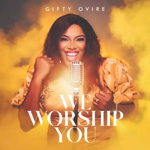 We Worship You – Gifty Ovire