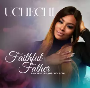 Uchechi – Faithful Father