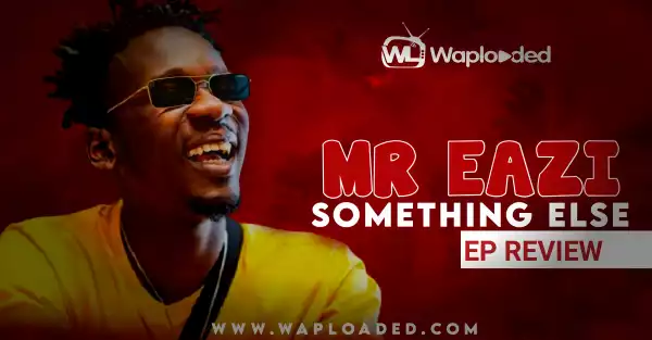 EP REVIEW: Mr Eazi - "Something Else"