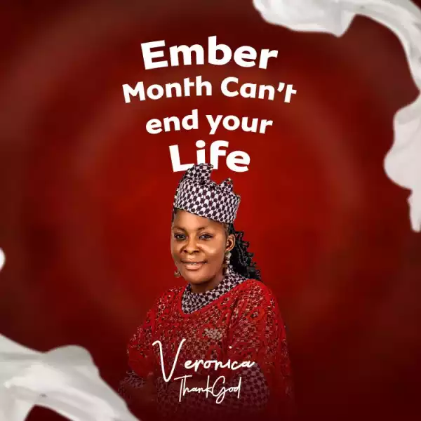 Veronica ThankGod - Ember Month Can’t End Your Life