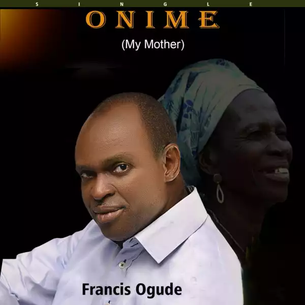 Francis Ogude – Onime (My Mother)