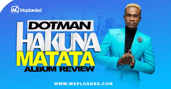 ALBUM REVIEW: Dotman - "Hakuna Matata"