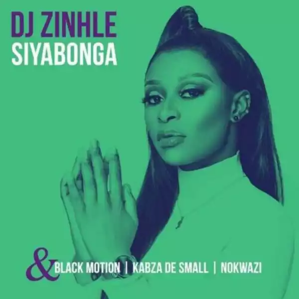 DJ Zinhle – Siyabonga ft Kabza De Small, Black Motion & Nokwazi