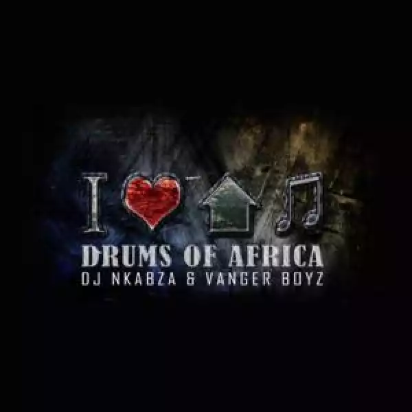 DJ Nkabza & Vanger Boyz – Drums of Africa