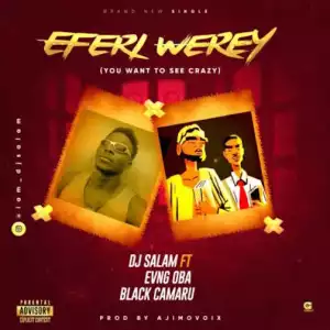 DJ Salam Ft. Evang Oba & Black Camaru – Eferi Werey Refix