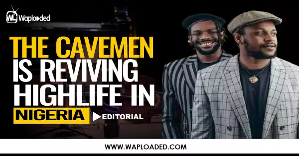 The Cavemen Is Reviving Highlife In Nigeria - Editorial
