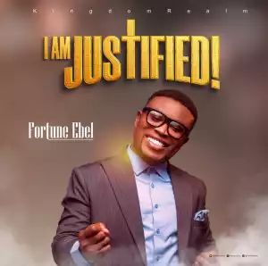 Fortune Ebel – I Am Justified