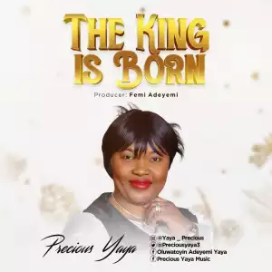 Precious Yaya – The King Is Born
