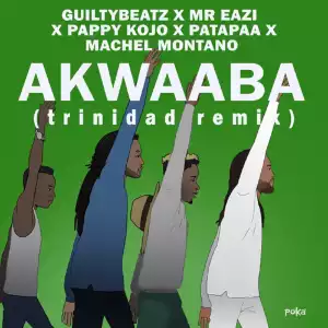 Machel Montano, GuiltyBeatz, Mr Eazi, Pappy Kojo, Patapaa – Akwaaba (Trinidad Remix)