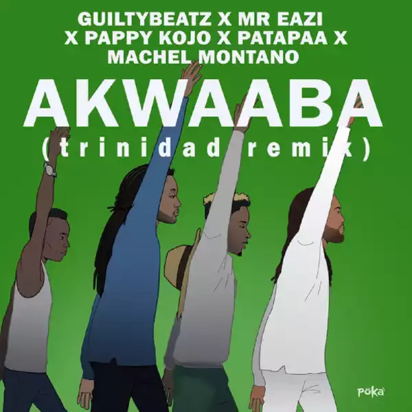 Machel Montano, GuiltyBeatz, Mr Eazi, Pappy Kojo, Patapaa – Akwaaba (Trinidad Remix)
