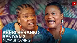 Abebi Seranko Seniyan Part 2 (2023 Yoruba Movie)