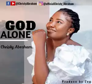 Christy Abraham – God Alone
