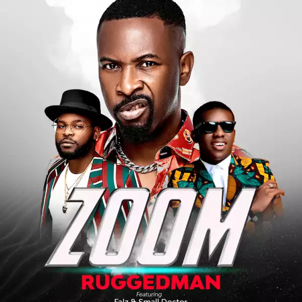 Ruggedman ft. Falz & Small Doctor – Zoom