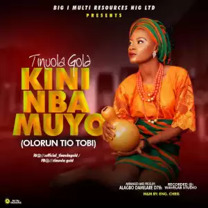 Tinuola Gold – Kini Nba Muyo (Olorun Tio Tobi)
