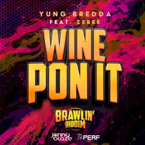 Yung Bredda, Jonny Blaze & DJ Perf Ft. Zebee – Wine Pon It