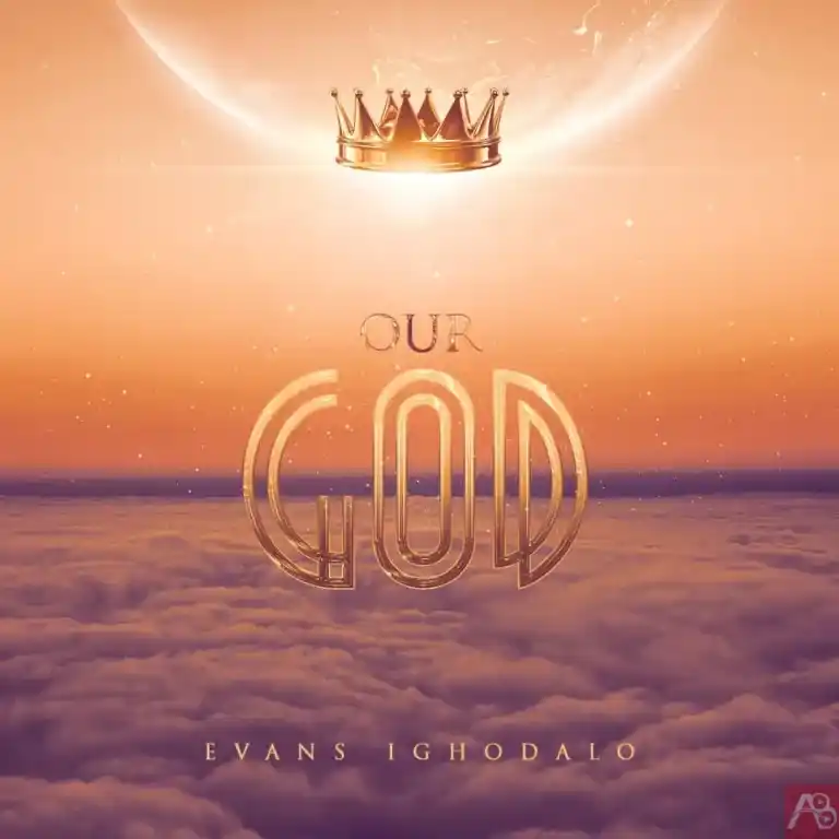 EVANS IGHODALO – OUR GOD